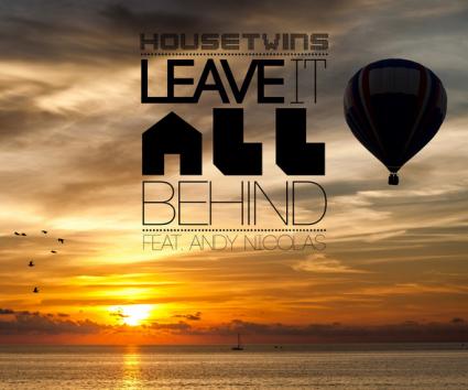 HouseTwins ft. Andy Nicolas – “Leave It All Behind”
