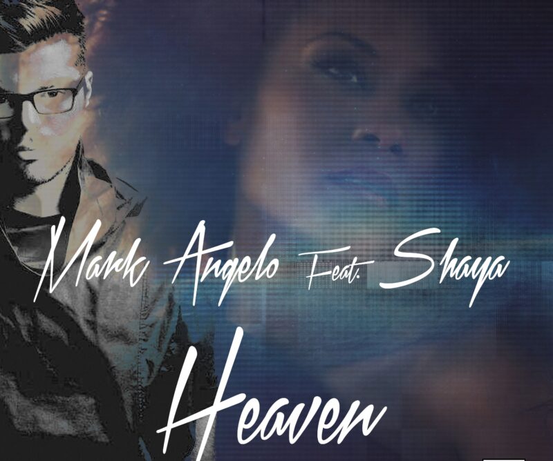 Mark Angelo Feat. Shaya  – «Heaven»! Ακούστε το νέο κομμάτι που θα σας κάνει να χορέψετε!