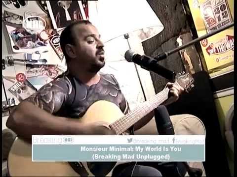 Monsieur Minimal : My World Is You (Breaking Mad Unplugged)