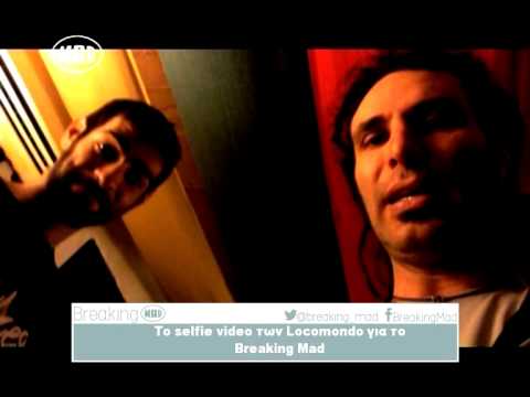 Selfie video με τους Locomondo! (Breaking Mad 11/10/14)