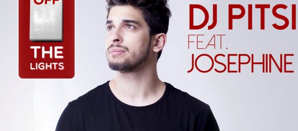 DJ PITSI FEAT. JOSEPHINE – TURN OFF THE LIGHTS! Δείτε το ολοκαίνουριο video clip!