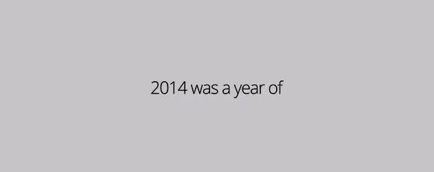 Κείμενο σε γκρι φόντο που γράφει 2014 was a year of