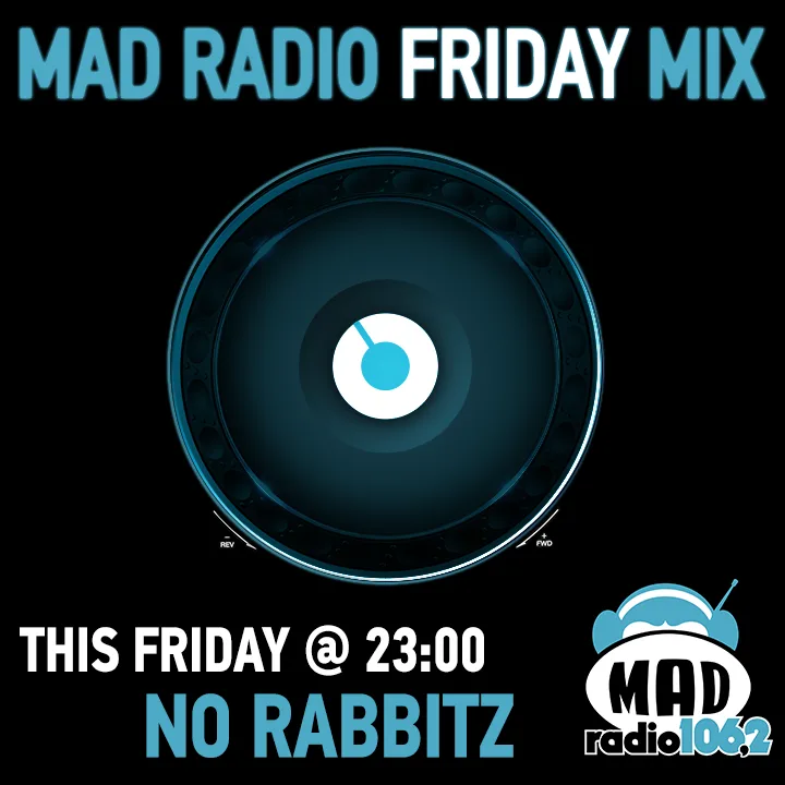 Αφίσα για την εκπομπή MAD RADIO FRIDAY MIX με τον DJ No Rabbitz.