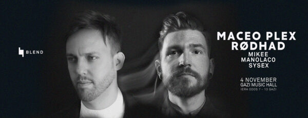 BLEND | Maceo Plex και Rodhad στις 4 Νοεμβρίου στο Gazi Music Hall!
