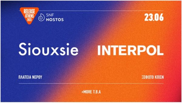 Tο Release Athens συναντά το SNF Nostos: SIOUXSIE & INTERPOL headliners στις 23 Ιουνίου